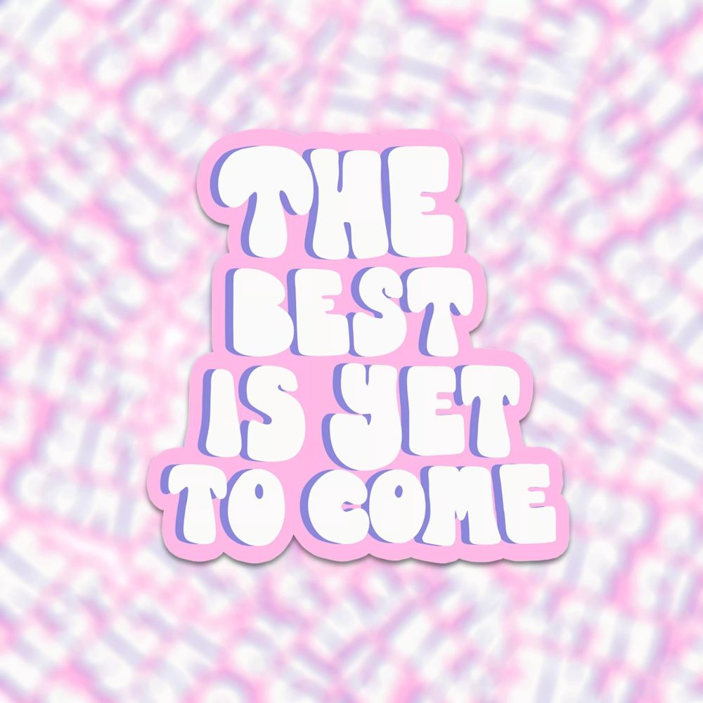 Sticker the best is yet to come - Muchable